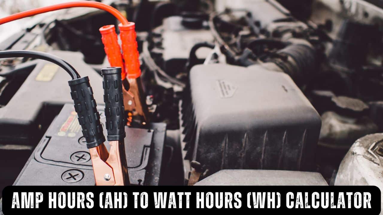 Amp Hours (Ah) To Watt Hours (Wh) Calculator